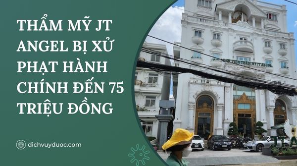 Bệnh viện thẩm mỹ JT Angel bị xử phạt hành chính